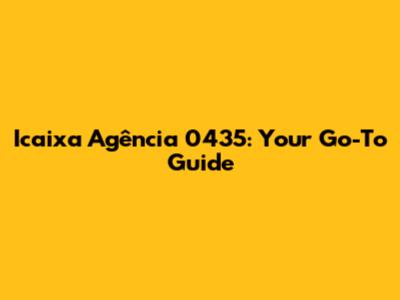 Icaixa Agência 0435: Your Go-To Guide