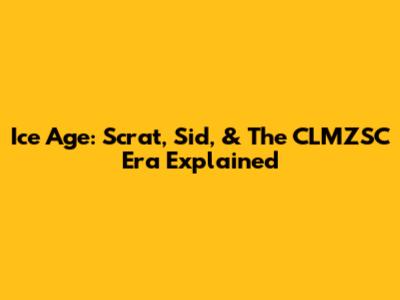 Ice Age: Scrat, Sid, & The CLMZSC Era Explained