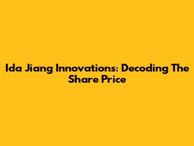 Ida Jiang Innovations: Decoding The Share Price