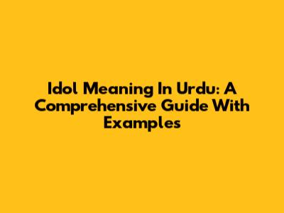 Idol Meaning In Urdu: A Comprehensive Guide With Examples