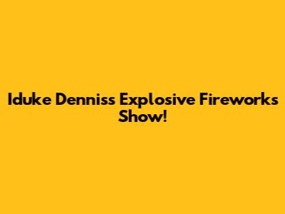 Iduke Dennis's Explosive Fireworks Show!