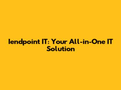 Iendpoint IT: Your All-in-One IT Solution