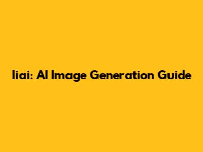 Iiai: AI Image Generation Guide