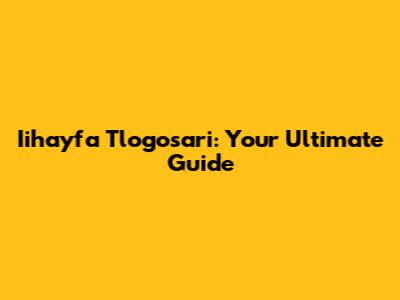 Iihayfa Tlogosari: Your Ultimate Guide