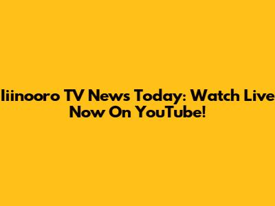 Iiinooro TV News Today: Watch Live Now On YouTube!
