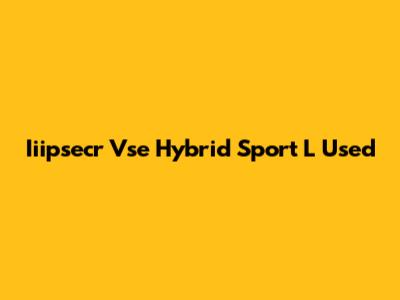 Iiipsecr Vse Hybrid Sport L Used