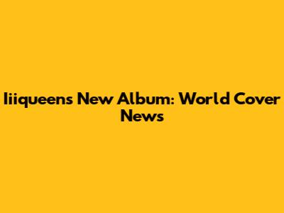 Iiiqueen's New Album: World Cover News