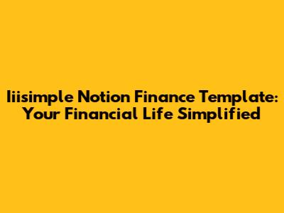 Iiisimple Notion Finance Template: Your Financial Life Simplified