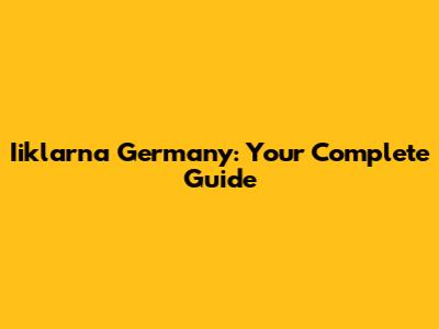 Iiklarna Germany: Your Complete Guide