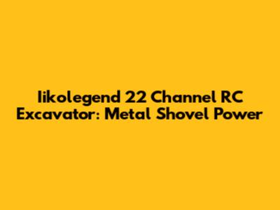 Iikolegend 22 Channel RC Excavator: Metal Shovel Power