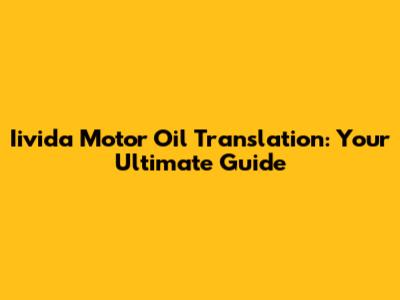 Iivida Motor Oil Translation: Your Ultimate Guide