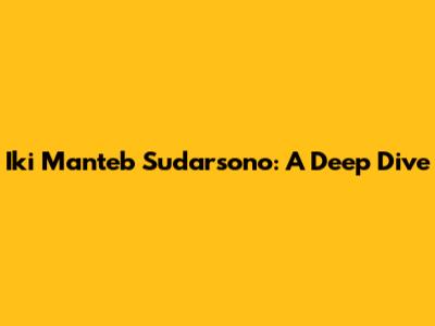 Iki Manteb Sudarsono: A Deep Dive