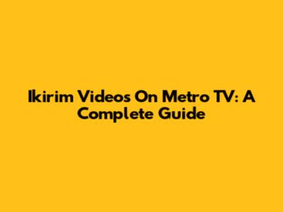 Ikirim Videos On Metro TV: A Complete Guide