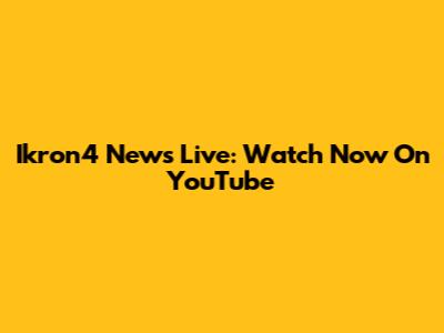 Ikron4 News Live: Watch Now On YouTube