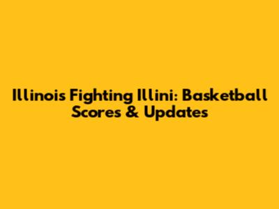 Illinois Fighting Illini: Basketball Scores & Updates