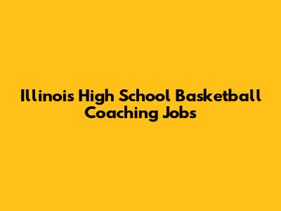Illinois High School Basketball Coaching Jobs