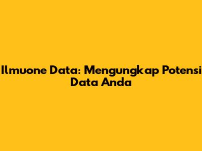 Ilmuone Data: Mengungkap Potensi Data Anda