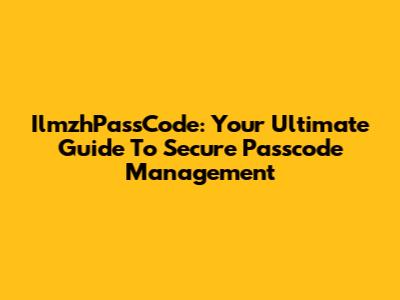 IlmzhPassCode: Your Ultimate Guide To Secure Passcode Management