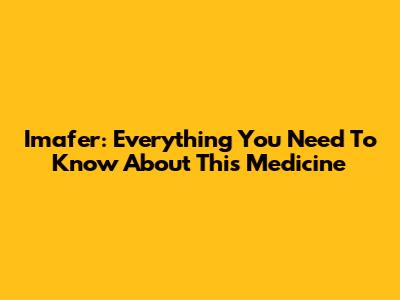 Imafer: Everything You Need To Know About This Medicine