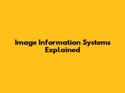 Image Information Systems Explained