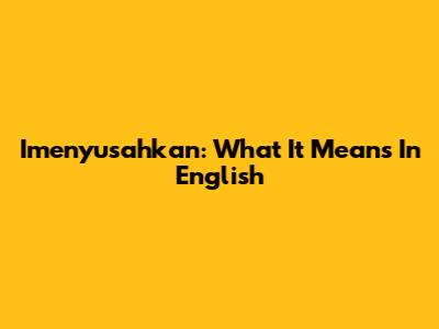 Imenyusahkan: What It Means In English