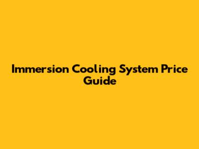 Immersion Cooling System Price Guide