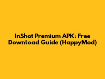 InShot Premium APK: Free Download Guide (HappyMod)