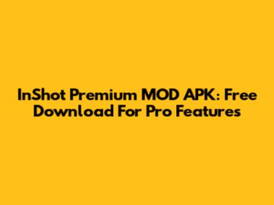 InShot Premium MOD APK: Free Download For Pro Features