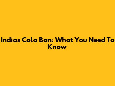 India's Cola Ban: What You Need To Know