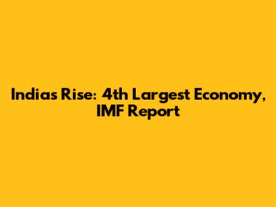 India's Rise: 4th Largest Economy, IMF Report
