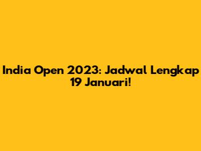 India Open 2023: Jadwal Lengkap 19 Januari!