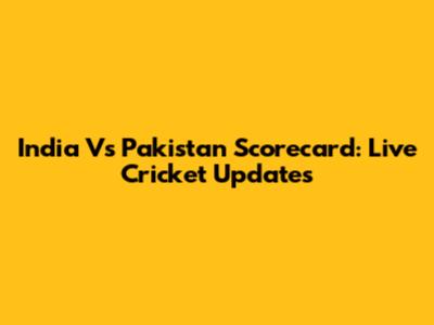 India Vs Pakistan Scorecard: Live Cricket Updates
