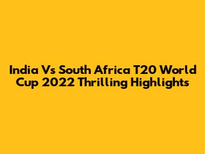 India Vs South Africa T20 World Cup 2022 Thrilling Highlights