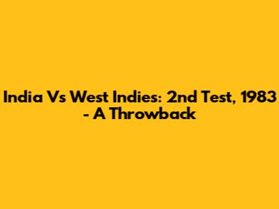 India Vs West Indies: 2nd Test, 1983 - A Throwback