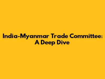 India-Myanmar Trade Committee: A Deep Dive