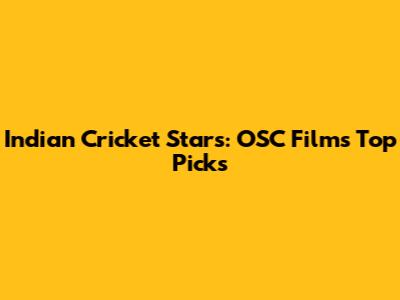 Indian Cricket Stars: OSC Films' Top Picks