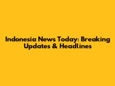 Indonesia News Today: Breaking Updates & Headlines