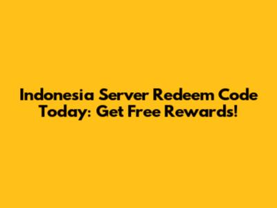 Indonesia Server Redeem Code Today: Get Free Rewards!