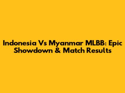 Indonesia Vs Myanmar MLBB: Epic Showdown & Match Results