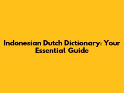 Indonesian Dutch Dictionary: Your Essential Guide