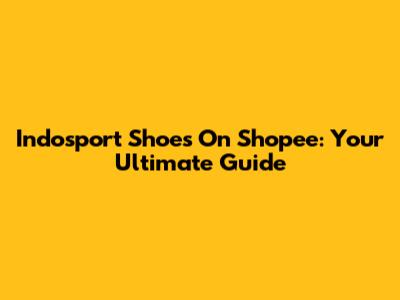 Indosport Shoes On Shopee: Your Ultimate Guide