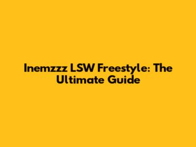 Inemzzz LSW Freestyle: The Ultimate Guide