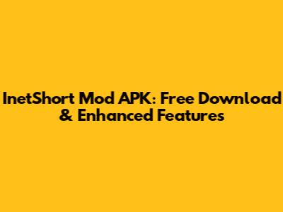 InetShort Mod APK: Free Download & Enhanced Features