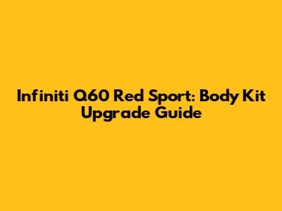 Infiniti Q60 Red Sport: Body Kit Upgrade Guide