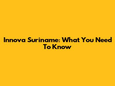 Innova Suriname: What You Need To Know