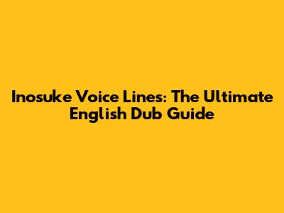 Inosuke Voice Lines: The Ultimate English Dub Guide
