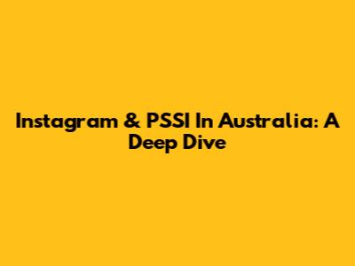 Instagram & PSSI In Australia: A Deep Dive