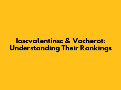 Ioscvalentinsc & Vacherot: Understanding Their Rankings