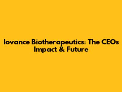 Iovance Biotherapeutics: The CEO's Impact & Future