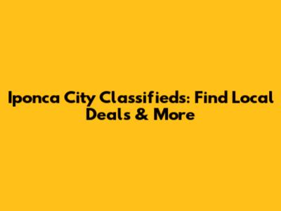 Iponca City Classifieds: Find Local Deals & More